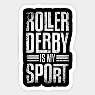 Roller Derby Is My Sport - Roller Derby Sticker